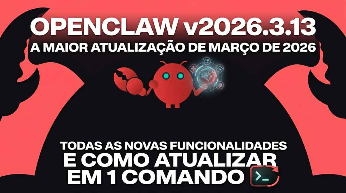 OpenClaw v2026.3.13: Todas as Novidades da Maior Atualização de Março 2026 e Como Atualizar em 1 Comando
