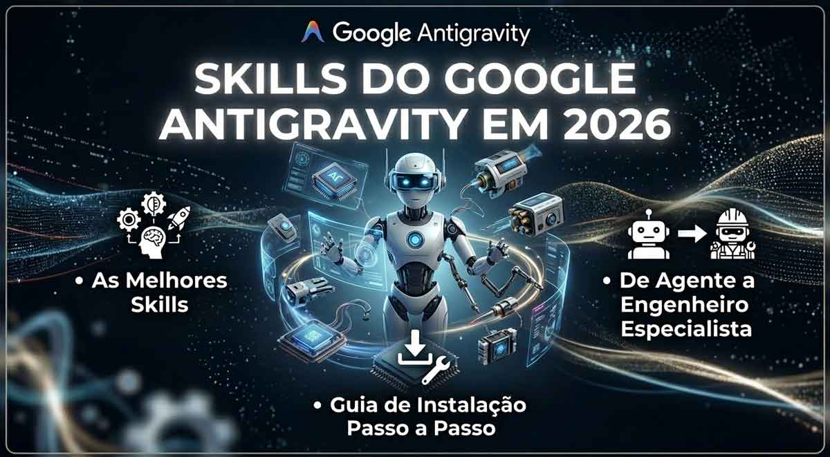 Google Antigravity Skills 2026 - as melhores skills, como instalar e usar